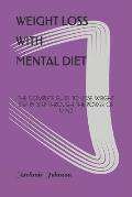 Weight Loss with Mental Diet: The Complete Guide to Lose Weight Step by Step Through the Power of Mind