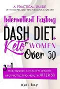 Intermittent Fasting + Dash Diet + Keto For Women over 50: 3 in 1: A practical guide with recipes and tips for losing weight, maintaining a healthy we