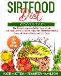 Sirtfood Diet Cookbook: 200 Tasty Recipes to Quickly Lose Weight and Revitalize Your Health. Enjoy The Anti Inflammatory Power of Sirtuine Foo
