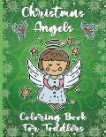 Christmas Angels Coloring Book for Toddlers: 2-4 Years Old 50 Fun Cute Unique Images of Cherubs Easy & Simple Pictures For Kids Perfect Christmas Holi