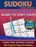 Sudoku Puzzle Book for Adults: Hard to Very Hard 100 Large Print Sudoku Puzzles - One Puzzle Per Page with Solutions (Brain Games Book 13)