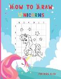 How to Draw Unicorns for Kids 4-12: A Fun and Simple Step-By-Step Drawing for Kids to Learn to Draw, Best Gift for Your Daughters and Sons to Learn Dr