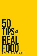 50 Tips for a Real Food Diet: Simple Strategies for Getting Back to the Natural Human Diet