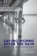 Saving Worms After the Rain - Book 2: Waterfront