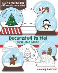 Decorated By Me! Snow Globe Edition: Coloring Book Fun For Kids (and Adults who like to Color too!) Cute and Festive - Color in the Designs and Create