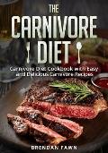 The Carnivore Diet: Carnivore Diet Cookbook with Easy and Delicious Carnivore Recipes