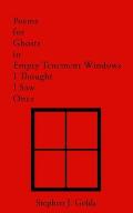 Poems for Ghosts in Empty Tenement Windows I Thought I Saw Once