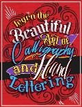 Learn the Beautiful art of Calligraphy and Hand lettering: The Modern Way of Creative Relaxation With Practice Pages & More!