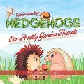 Understanding Hedgehogs - Our Prickly Garden Friends: Follow Kevin and Kelly's adventures as they learn and teach us about just how amazing hedgehogs