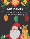 Christmas Coloring Book for children ages 5-8: Festive activity book for kids Christmas gift for kids ages 5-8 Cute Santa, Christmas art, Dogs, Cats a