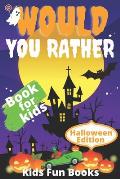 Would You Rather Book For Kids: Halloween Edition Illustrated - 200+ Interactive Silly Scenarios, Crazy Choices & Hilarious Situations To Enjoy With K