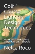 Golf Course Lighting Design Techniques: Master Golf Course Lighting Design Using Dialux Software