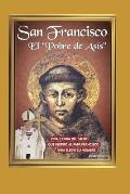 San Francisco El Pobre de As?s: vida y obra del santo que inspir? al Papa Francisco para elegir su nombre