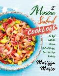 The Mexican Seafood Cookbook: The Best Authentic Mexican Seafood Recipes, from Our Casa to Yours