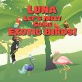 Luna Let's Meet Some Exotic Birds!: Personalized Kids Books with Name - Tropical & Rainforest Birds for Children Ages 1-3