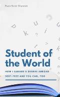 Student of the World: How I Earned a Degree Abroad Debt-free and You Can, Too (Study Abroad Guide)