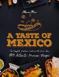 Taste of Mexico the Complete Mexican Cookbook with More Than 500 Authentic Mexican Recipest