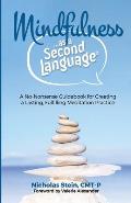 Mindfulness as a Second Language: A No-Nonsense Guidebook for Creating a Lasting, Fulfilling Meditation Practice