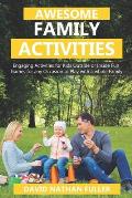 Awesome Family Activities: Engaging Activities for Kids Outside and Inside. Fun Games for any Occasion to Play with a Whole Family