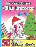 Libro da Colorare Natale Unicorno et? 4-9 50 Pagine Attivit?: Per Bambini Adatto a un'et? Prescolare e Scolare I Idea Regalo per Natale o Compleanno I