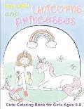 Fun With Unicorns and Princesses, Cute Coloring Book for Girls Ages 4-8: Best Gift for Girls who Love Unicorns and Princesses