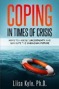 Coping in Times of Crisis: Ways to Handle Uncertainty and Navigate the Unknown Future