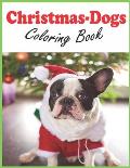 Christmas-Dogs Coloring Book: Christmas-Dogs Coloring Book cute puppies for kids and adults