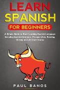 Learn Spanish for Beginners: : A Simple Guide to Start Learning Spanish Language: Including Grammar, Pronunciation, Reading, Writing and 20 Short S