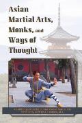 Asian Martial Arts, Monks, and Ways of Thought: An Anthology