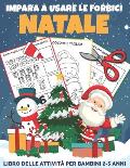 Impara A Usare Le Forbici NATALE: Libro delle attivit? per bambini 2-5 anni per imparare a tagliare, incollare e colorare