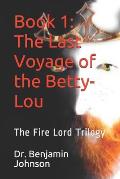 The Last Voyage of the Betty-Lou: Volume I: The Fire Lord