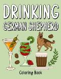 Drinking German Shepherd: An Adult Coloring Book with Many Coffee and Drinks Recipes, Super Cute for a Drinking German Lovers