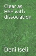 Clear as HSP with dissociation