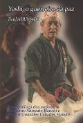 Yoshi, O Guerreiro Da Paz: A vida do Mestre Yoshihide Shinzato