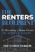The Renters Blueprint: 10 Simple Steps to Becoming A Homeowner