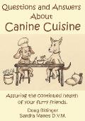 Questions and Answers About Canine Cuisine: Assuring the nutritional health of your furry friend