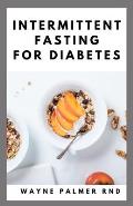 Intermittent Fasting for Diabetes: The Complete Guide to Fasting and Heal Your Body Through Intermittent