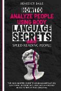 How to Analyze People Using Body Language Secrets and Speed-Reading People: The Only Master Guide to Learn Manipulation, Emotional Intelligence, Persu