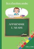 Apprendre l'arabe: livre d'ecriture pour apprendre les bases de l'alphabet et chiffres arabes (pour enfants plus de 6 ans ou d?butants)
