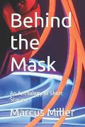 Behind the Mask: An Anthology of Short Stories