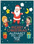 Merry Christmas Alphabet Dot to Dot Book for Kids Age 2-5: Fun Educational letter tracing workbook, ABC alphabet Dot to Dot Games with Coloring toddle