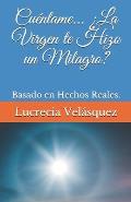 Cu?ntame... ?La Virgen te Hizo un Milagro?: Basado en Hechos Reales.