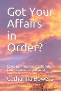Got Your Affairs in Order?: Saves pain and heartache when time together is precious!