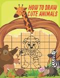 How To Draw Cute Animals: Cute Animals Drawing Grid Activity Book for Kids To Develop Observation and Art Skills, Easy Step by Step Drawing & Ac