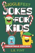 GiggleFest Jokes For Kids - Christmas Edition: 300 Silly Christmas Puns, Riddles, Tongue Twisters and Knock Knock Jokes For Ages 6 to10