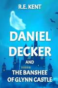 Daniel Decker and the Banshee of Glynn Castle