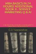 MBA Basics in 24 Hours! Additional Book 4 - Service Marketing Q & A!: A Simple Service Marketing and Discussion Questions & Answers Book!