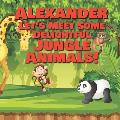 Alexander Let's Meet Some Delightful Jungle Animals!: Personalized Kids Books with Name - Tropical Forest & Wilderness Animals for Children Ages 1-3