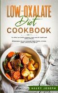 Low-Oxalate Diet Cookbook: An effective diet to improve your overall health and energy levels. Wholesome recipes to treat inflammation, chronic p