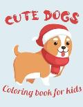 Cute Dogs Coloring Book For Kids: Christmas Dog Coloring Book For Kids Ages 4-8 Christmas Presents For Dogs Lovers Gifts Ideas For Puppy Lover And Pup